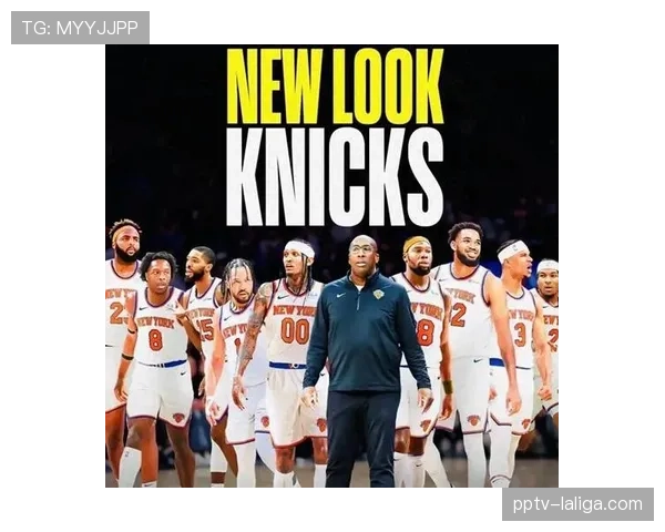 尼克斯三分出手占比大幅提升 新帅布朗改造进攻体系 尼克斯三分出手占比大幅提升 新帅布朗改造进攻体系